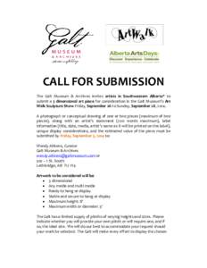 CALL FOR SUBMISSION The Galt Museum & Archives invites artists in Southwestern Alberta* to submit a 3 dimensional art piece for consideration in the Galt Museum’s Art Walk Sculpture Show Friday, September 26 to Sunday,