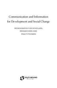 Communication and Information for Development and Social Change MONOGRAPHS FOR SCHOLARS, RESEARCHERS AND PRACTITIONERS