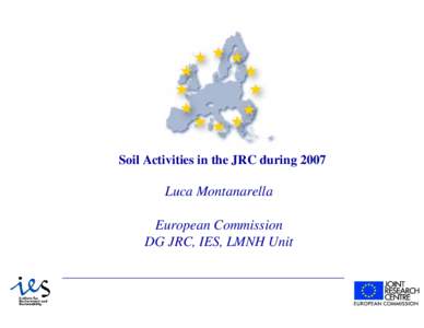 Soil Activities in the JRC during[removed]Luca Montanarella European Commission DG JRC, IES, LMNH Unit
