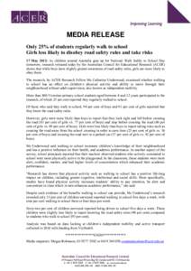 MEDIA RELEASE Only 25% of students regularly walk to school Girls less likely to disobey road safety rules and take risks 17 May 2012: As children around Australia gear up for National Walk Safely to School Day tomorrow,