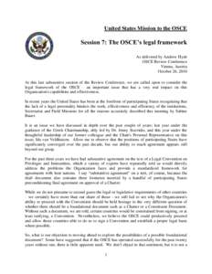 United States Mission to the OSCE  Session 7: The OSCE’s legal framework As delivered by Andrew Hyde OSCE Review Conference Vienna, Austria