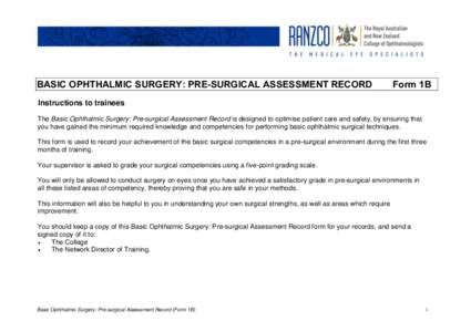 BASIC OPHTHALMIC SURGERY: PRE-SURGICAL ASSESSMENT RECORD  Form 1B Instructions to trainees The Basic Ophthalmic Surgery: Pre-surgical Assessment Record is designed to optimise patient care and safety, by ensuring that