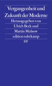 Vergangenheit und Zukunft der Moderne Herausgegeben von Ulrich Beck und Martin Mulsow edition suhrkamp