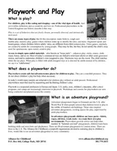 Playwork and Play What is play? For children, play is like eating and sleeping—one of the vital signs of health. And yet it defies definition, just as creativity and love do. Professional playworkers in the United King