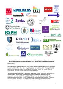 Joint response to UK consultation on front of pack nutrition labelling Introduction As organisations working to improve public health we welcome the opportunity to respond to this consultation. Many of us have long campa