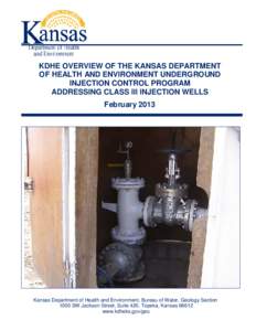 KDHE OVERVIEW OF THE KANSAS DEPARTMENT OF HEALTH AND ENVIRONMENT UNDERGROUND INJECTION CONTROL PROGRAM ADDRESSING CLASS III INJECTION WELLS February 2013