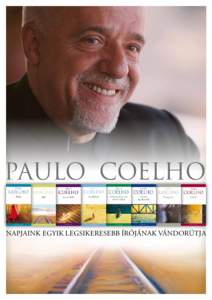 PAULO COELHO Napjaink egyik legsikeresebb írójának vándorútja Szerelem az időn túl „Az élet tapasztalatszerzés, nem pedig az élet értelmén való töprengés. Persze nyilván nem kell minden embernek átsze