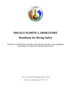 SHOALS MARINE LABORATORY Handbook for Diving Safety REVISED IN CONFORMANCE WITH THE GUIDELINES, PROCEDURES, AND STANDARDS OF THE AMERICAN ACADEMY OF UNDERWATER SCIENCES  AAUS • 101 Bienville Blvd Dauphin Island, AL 365