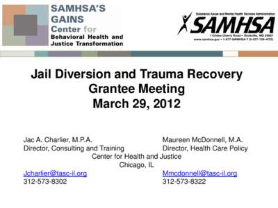 Jail Diversion and Trauma Recovery Grantee Meeting March 29, 2012 Jac A. Charlier, M.P.A. Maureen McDonnell, M.A. Director, Consulting and Training