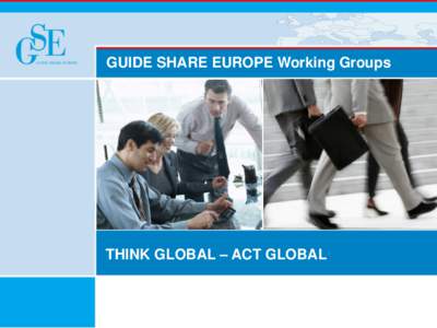 GUIDE SHARE EUROPE Working Groups  THINK GLOBAL – ACT GLOBAL Over 140 Working Groups across Europe Active member participation is encouraged and fostered by providing numerous