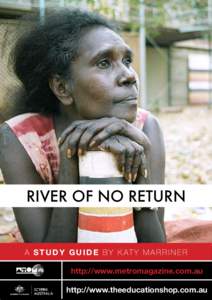 RIVER OF NO RETURN  A S T U D Y G U I D E b y K AT y M A R R I N E R http://www.metromagazine.com.au http://www.theeducationshop.com.au