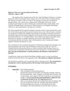 Approved August 16, 2007 Minutes of The New York State Board of Elections Thursday, August 2, 2007 The meeting of the Commissioners of the New York State Board of Elections was held at the Board’s offices at 40 Steuben
