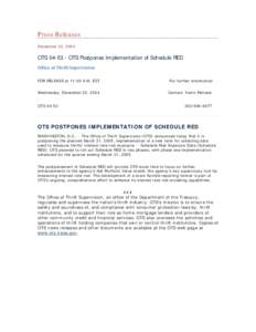 Press Releases December 22, 2004 OTS[removed]OTS Postpones Implementation of Schedule RED Office of Thrift Supervision FOR RELEASE at 11:00 A.M. EST