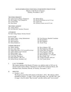 HAWAII EMPLOYER-UNION HEALTH BENEFITS TRUST FUND Minutes of the Board of Trustees Tuesday, November 5, 2013 TRUSTEES PRESENT Ms. Linda Currivan Musto, Chairperson