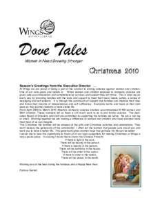 Dove Tales Women in Need Growing Stronger Christmas 2010 Season’s Greetings from the Executive Director … At Wings we are proud of being a part of the solution to ending violence against women and children.