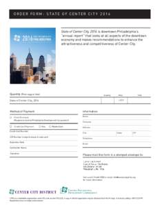 O R D E R FO R M : S T A T E O F CE NT E R CI T YState of Center City, 2016 is downtown Philadelphia’s “annual report” that looks at all aspects of the downtown economy and makes recommendations to enhanc