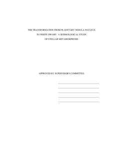 THE TRANSFORMATION FROM PLANETARY NEBULA NUCLEUS TO WHITE DWARF: A SEISMOLOGICAL STUDY OF STELLAR METAMORPHOSIS APPROVED BY SUPERVISORY COMMITTEE: