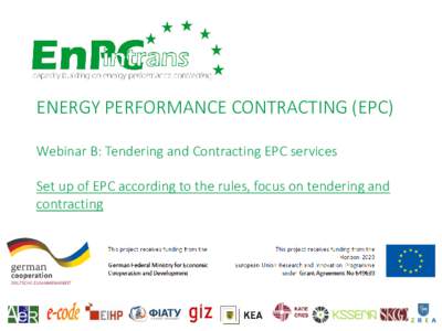 ENERGY PERFORMANCE CONTRACTING (EPC) Webinar B: Tendering and Contracting EPC services Set up of EPC according to the rules, focus on tendering and contracting  DISCLAIMER: