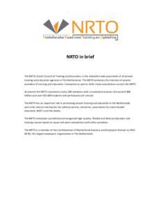 NRTO in brief  The NRTO, Dutch Council of Training and Education, is the umbrella trade association of all private training and education agencies in The Netherlands. The NRTO promotes the interests of private providers 