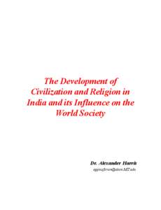 The Development of Civilization and Religion in India and its Influence on the World Society  Dr. Alexander Harris