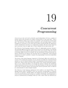 19 Concurrent Programming Concurrency is the word used to describe causal independence between a number of actions, such as the execution of a number of instructions “at the same time”. This is also the definition wh