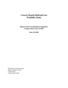 Conway Branch Railroad Line Feasibility Study Report to the New Hampshire Legislature Chapter 298:4, Laws of 2003 June 30, 2004
