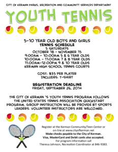 City of Kerman Parks, Recreation and Community Services Department[removed]year old Boys and Girls Tennis Schedule 5 Saturdays October 18 - November 15