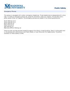 Public Safety Emergency Phones The campus is equipped with outdoor emergency telephones. Those telephones are designated with a blue light. To make an emergency phone call, press the red button, state your location, the 