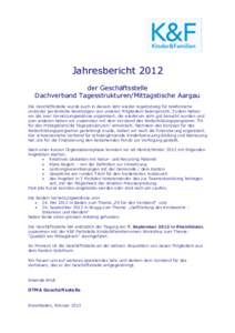 Jahresbericht 2012 der Geschäftsstelle Dachverband Tagesstrukturen/Mittagstische Aargau Die Geschäftsstelle wurde auch in diesem Jahr wieder regelmässig für telefonische und/oder persönliche Beratungen von unseren M