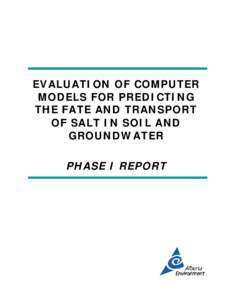 EVALUATION OF COMPUTER MODELS FOR PREDICTING THE FATE AND TRANSPORT OF SALT IN SOIL AND GROUNDWATER PHASE I REPORT