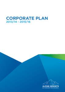CORPORATE PLAN[removed]16 Approved for publication on 16 October 2013 by the Minister for Environment and Climate Change. Published by the Alpine Resorts Co-ordinating Council,
