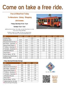 Free LA Waterfront Trolley To Attractions  Dining  Shopping 2014 Schedule Fridays, Saturdays: 10 am – 8 pm Sundays: 12 pm – 8 pm Additional Service Days: The trolley runs each day there is a cruise