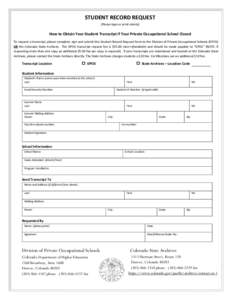 STUDENT RECORD REQUEST (Please type or print clearly) How to Obtain Your Student Transcript if Your Private Occupational School Closed To request a transcript, please complete, sign and submit this Student Record Request