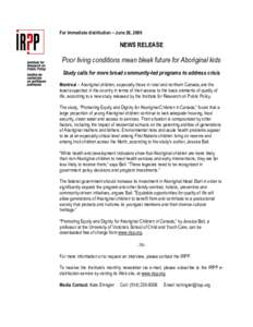 For immediate distribution – June 26, 2008  NEWS RELEASE Poor living conditions mean bleak future for Aboriginal kids Study calls for more broad community-led programs to address crisis