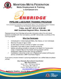 MANITOBA METIS FEDERATION Metis Employment & Training IN PARTNERSHIP WITH PIPELINE LABOURER TRAINING PROGRAM FOR CANDIDATES WANTING TO LEARN MORE ABOUT THE UPCOMING 8 WEEK TRAINING