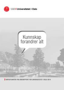 Kunnskap forandrer alt høydepunkter fra ÅRSRAPPORT for Universitetet i Oslo 2014  Innhold