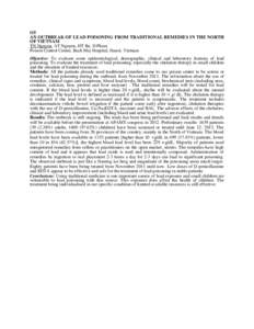 O5 AN OUTBREAK OF LEAD POISONING FROM TRADITIONAL REMEDIES IN THE NORTH OF VIETNAM TN Nguyen, AT Nguyen, HT Be, D Pham Poison Control Center, Bach Mai Hospital, Hanoi, Vietnam Objective: To evaluate some epidemiological,