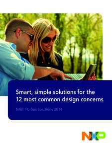 Smart, simple solutions for the 12 most common design concerns NXP I2C-bus solutions 2014 I2C-bus: The serial revolution By replacing complex parallel interfaces with a straightforward yet powerful serial
