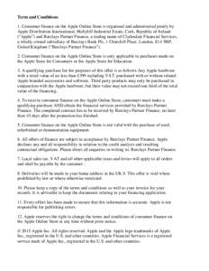 Term and Conditions 1. Consumer finance on the Apple Online Store is organised and administered jointly by Apple Distribution International, Hollyhill Industrial Estate, Cork, Republic of Ireland (“Apple”) and Barcla