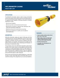 INCLINOMETER CASING Model GEO-LOK APPLICATIONS The GEO-LOK inclinometer casing is used to house inclinometer probes that measure either lateral movement and deformation of