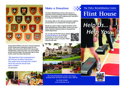 Make a Donation The Police Rehabilitation Centre, Flint House is a registered charity providing intensive Physiotherapy, Nursing, Convalescent and Complimentary Treatments to serving and retired officers.