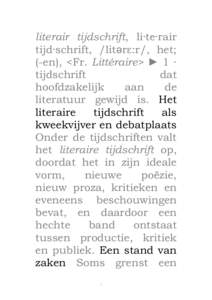 literair tijdschrift, li·te·rair tijd·schrift, /litərε:r/, het; (-en), <Fr. Littéraire> ► 1 ∙ tijdschrift dat hoofdzakelijk