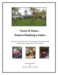 Touch of Home… Road to Realizing a Vision A model for the development of a home successfully serving individuals with combined vision & hearing loss, and other challenges  Betsy Hodges, MSW