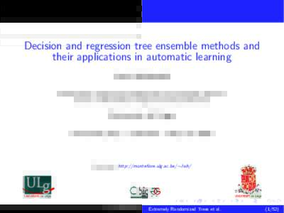 Decision and regression tree ensemble methods and their applications in automatic learning Louis Wehenkel Department of Electrical Engineering and Computer Science Centre of Biomedical Integrative Genoproteomics