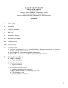 JACKSON COUNTY BOARD June 17, 2014– 6:00 p.m. Courtroom 1 Jackson County Courthouse, Murphysboro, Illinois This session of the Jackson County Board Shall be conducted according to the following order of business: