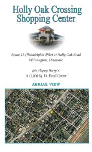 Route 13 (Philadelphia Pike) at Holly Oak Road Wilmington, Delaware Join Happy Harry’s, A 19,000 Sq. Ft. Retail Center  AERIAL VIEW