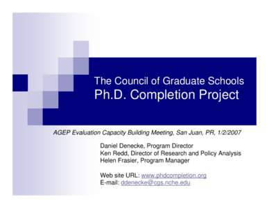 The Council of Graduate Schools  Ph.D. Completion Project AGEP Evaluation Capacity Building Meeting, San Juan, PR, Daniel Denecke, Program Director Ken Redd, Director of Research and Policy Analysis