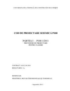 UNIVERSITATEA TEHNICĂ DE CONSTRUCŢII BUCUREŞTI  COD DE PROIECTARE SEISMICĂ P100 PARTEA I - P100[removed]PREVEDERI DE PROIECTARE