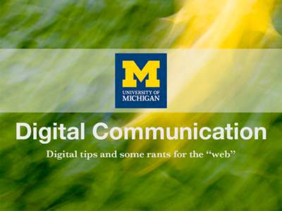 Digital Communication Digital tips and some rants for the “web” Christopher Billick Director of Digital Media Oﬃce of the Vice President for Global Communications