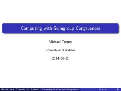 Computing with Semigroup Congruences Michael Torpey University of St Andrews